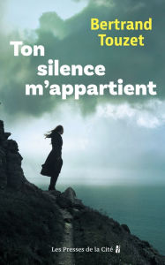 Title: Ton silence m'appartient, Author: Bertrand Touzet