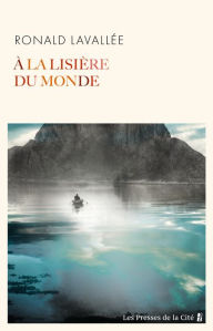 Title: À la lisière du monde - Rentrée littéraire d'hiver 2024, Author: Ronald Lavallée