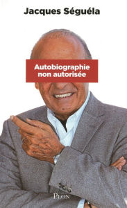 Title: Autobiographie non autorisée, Author: Jacques Séguéla