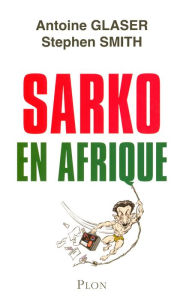 Title: Sarko en afrique, Author: Antoine Glaser