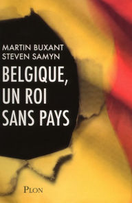 Title: Belgique, un roi sans pays, Author: Martin Buxant