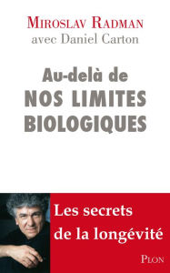 Title: Au-delà de nos limites biologiques, Author: Radman Miroslav