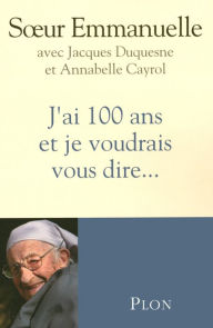 Title: J'ai 100 ans et je voudrais vous dire..., Author: Emmanuelle
