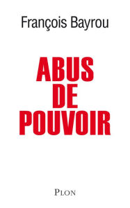 Title: Abus de pouvoir, Author: François Bayrou