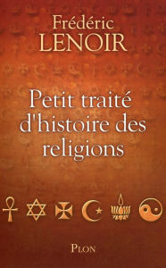 Title: Petit traité d'histoire des religions, Author: Frédéric Lenoir