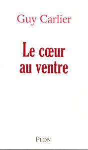 Title: Le coeur au ventre, Author: Guy Carlier