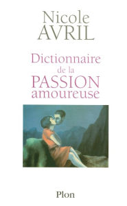 Title: Dictionnaire de la passion amoureuse, Author: Nicole Avril