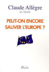 Title: Peut-on encore sauver l'Europe ?, Author: Claude Allègre