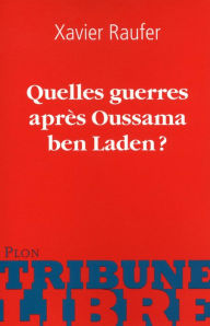 Title: Quelles guerres après Oussama ben Laden?, Author: Xavier Raufer