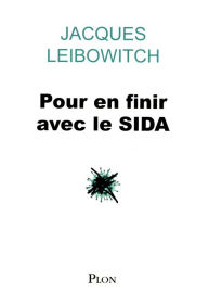 Title: Pour en finir avec le SIDA, Author: Jacques Leibowitch