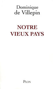 Title: Notre vieux pays, Author: Dominique de Villepin