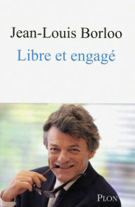 Title: Libre et engagé, Author: Jean-Louis Borloo