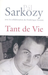 Title: Tant de vie, Author: Pál Sarkozy