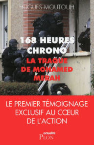 Title: 168 heures chrono: la traque de Mohamed Merah, Author: Hugues Moutouh