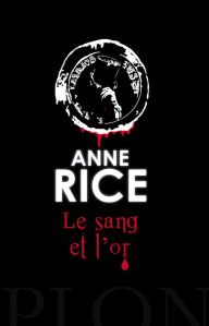 Title: Le sang et l'or (Blood and Gold), Author: Anne Rice