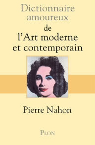 Title: Dictionnaire amoureux de l'art moderne et contemporain, Author: Pierre Nahon