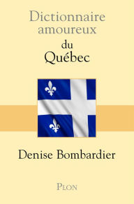 Title: Dictionnaire amoureux du Québec, Author: Denise Bombardier