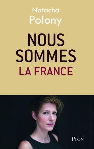 Title: Nous sommes la France, Author: Natacha Polony