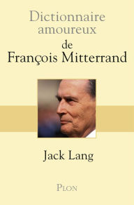 Title: Dictionnaire amoureux de François Mitterrand, Author: Jack Lang
