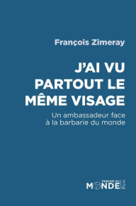 Title: J'ai vu partout le même visage, Author: François Zimeray