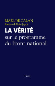Title: La vérité sur le programme du Front national, Author: Maël de Calan