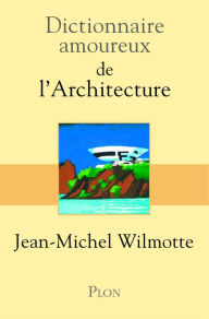 Title: Dictionnaire amoureux de l'architecture, Author: Jean-Michel Wilmotte