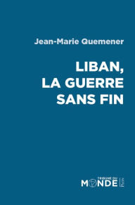 Title: Liban, la guerre sans fin, Author: Jean-Marie Quéméner