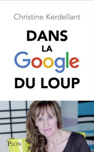 Title: Dans la Google du loup, Author: Christine Kerdellant