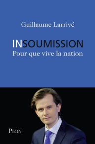 Title: Insoumission, Author: Guillaume Larrivé