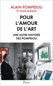 Title: Pour l'amour de l'art. Une autre histoire des Pompidou, Author: Alain Pompidou