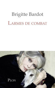 Title: Larmes de combat, Author: Brigitte Bardot