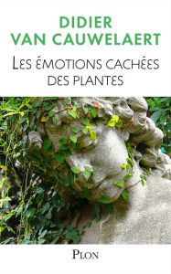 Title: Les émotions cachées des plantes, Author: Didier Van Cauwelaert