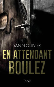 Title: En attendant Boulez, Author: Yann Ollivier