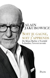 Title: Soit je gagne, soit j'apprends, Author: Alain Jakubowicz