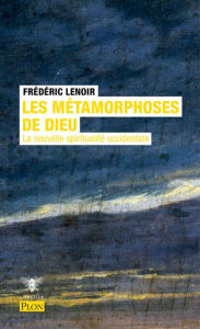 Title: Les métamorphoses de Dieu, Author: Frédéric.. Lenoir