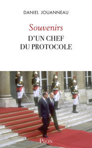 Title: Souvenirs d'un chef du Protocole, Author: Daniel Jouanneau