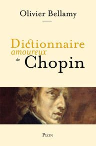 Title: Dictionnaire amoureux de Chopin, Author: Olivier Bellamy