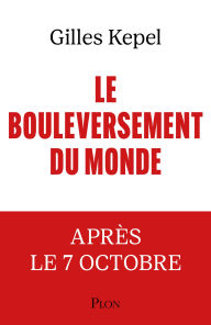 Title: Le Bouleversement du monde - L'après 7 Octobre, Author: Gilles Kepel