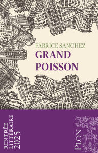 Title: Grand Poisson - Rentrée Littéraire 2025, Author: Fabrice Sanchez