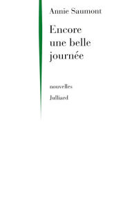 Title: Encore une belle journée, Author: Annie Saumont