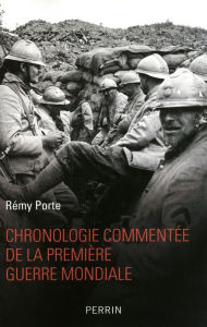 Title: Chronologie commentée de la Première Guerre mondiale, Author: Rémy Porte