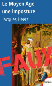 Title: Le Moyen Age, une imposture, Author: Jacques Heers