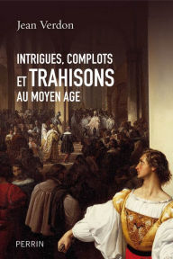 Title: Intrigues, complots et trahisons au Moyen Age, Author: Jean Verdon