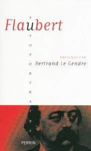 Title: Flaubert, Author: Bertrand Le Gendre