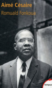 Title: Aimé Césaire, Author: Romuald Fonkoua