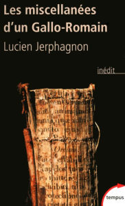 Title: Les miscellanées d'un Gallo-Romain, Author: Lucien Jerphagnon