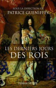 Title: Les derniers jours des rois, Author: Patrice Gueniffey