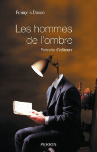 Title: Les hommes de l'ombre, Author: François Dosse