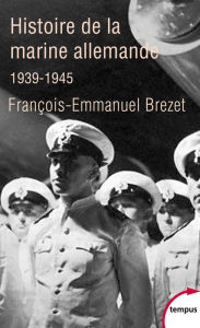 Title: Histoire de la marine allemande (1939-1945), Author: François-Emmanuel Brézet