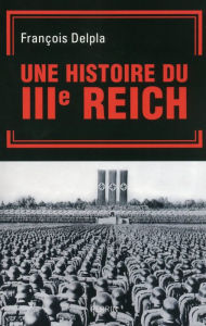 Title: Une histoire du Troisième Reich, Author: François Delpla